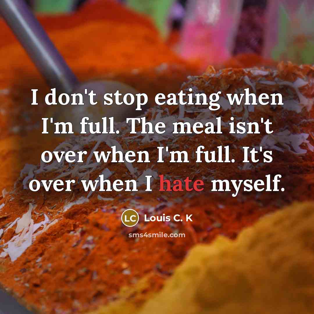“I don't stop eating when I'm full. The meal isn't…” quote by Louis C. K