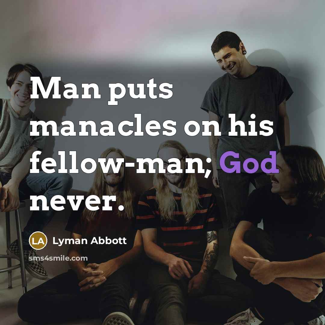 “Man puts manacles on his fellow-man; God never.…” quote by Lyman Abbott
