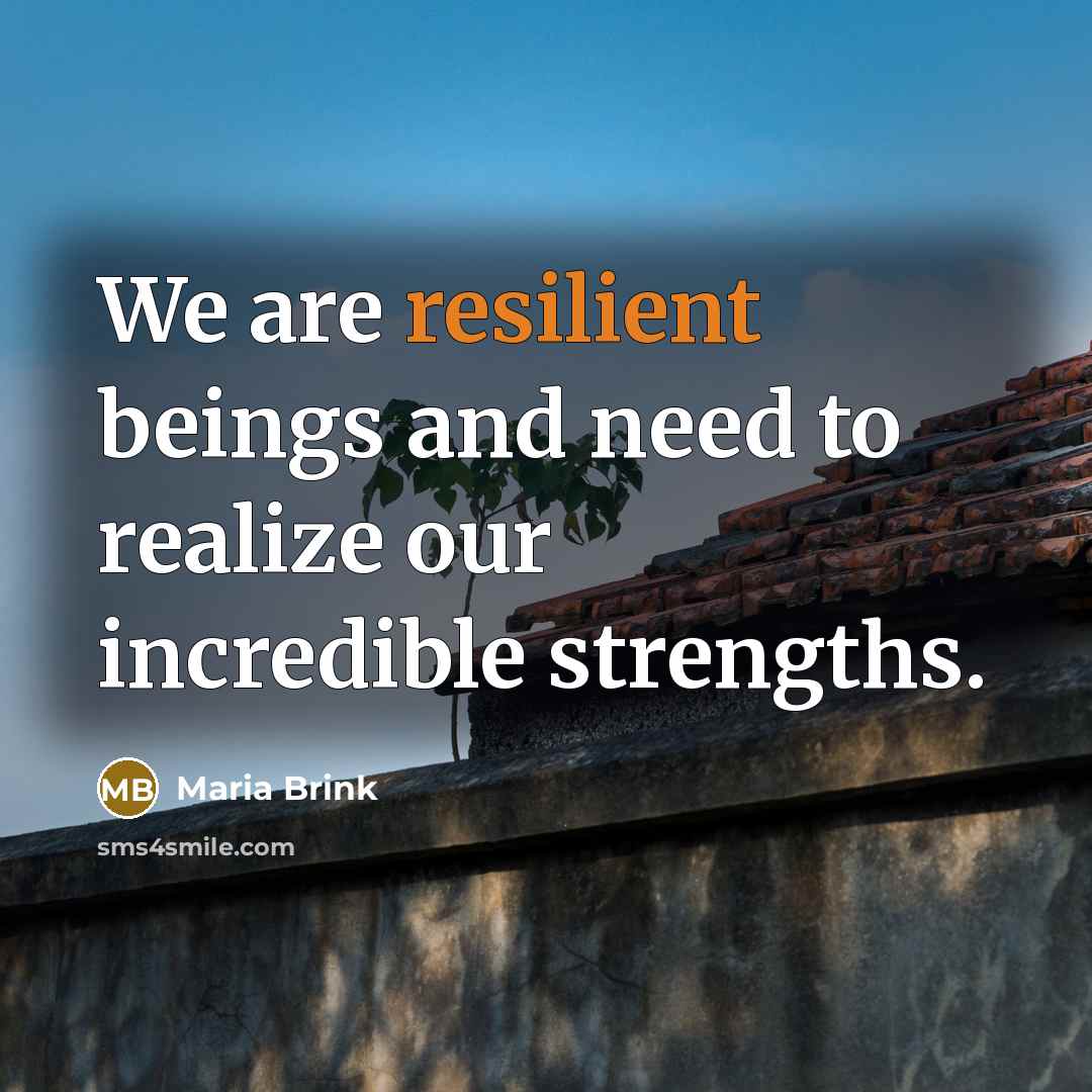 “We are resilient beings and need to realize our incredible…” quote by Maria Brink