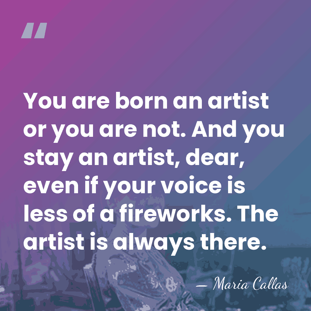 You are born an artist or you are not. And you stay&hellip; - Maria Callas