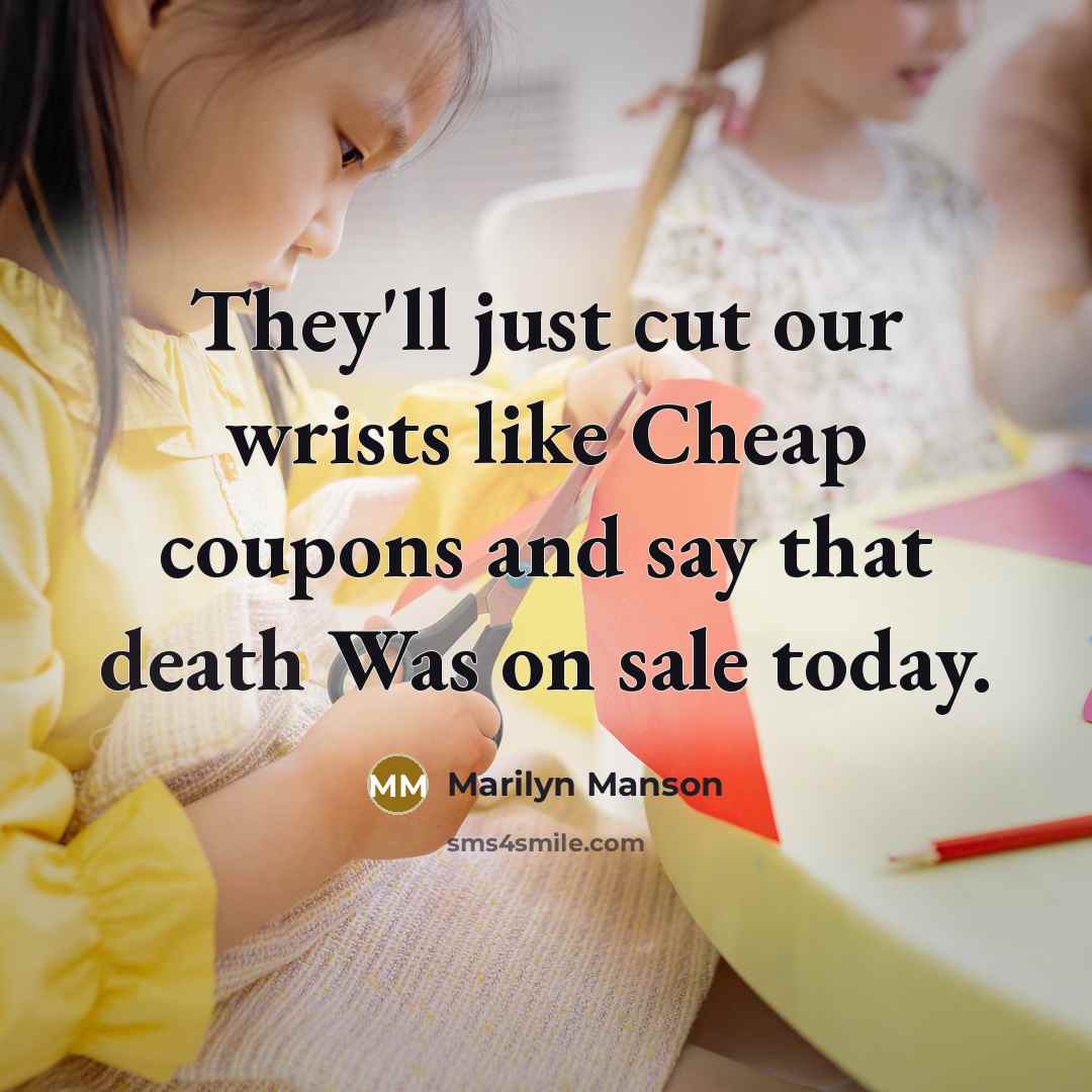 “They'll just cut our wrists like Cheap coupons and say…” quote by Marilyn Manson