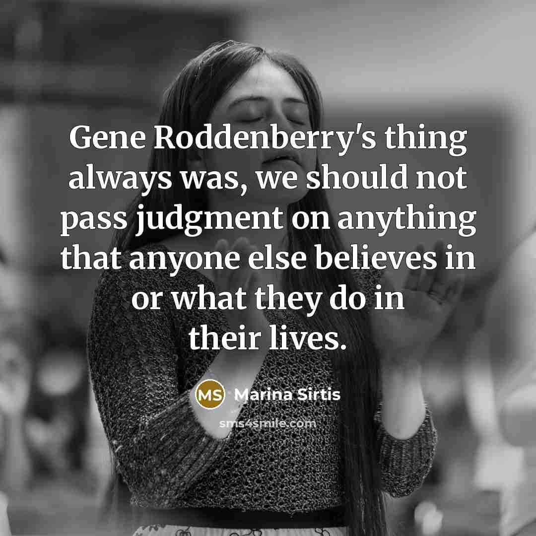 “Gene Roddenberry's thing always was, we should not pass judgment…” quote by Marina Sirtis