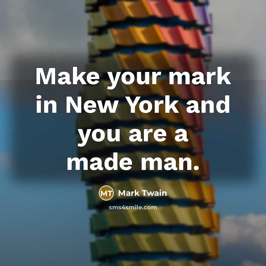 “Make your mark in New York and you are a…” quote by Mark Twain