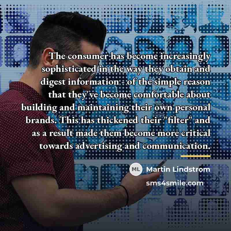 “The consumer has become increasingly sophisticated in the way they…” quote by Martin Lindstrom