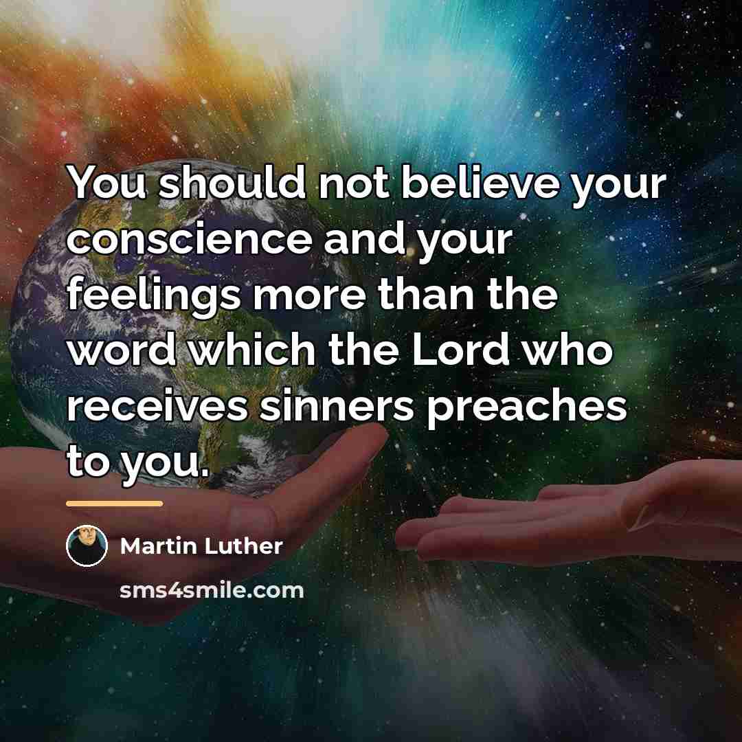 “You should not believe your conscience and your feelings more…” quote by Martin Luther