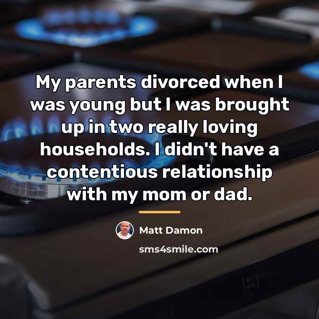 “My parents divorced when I was young but I was…” quote by Matt Damon