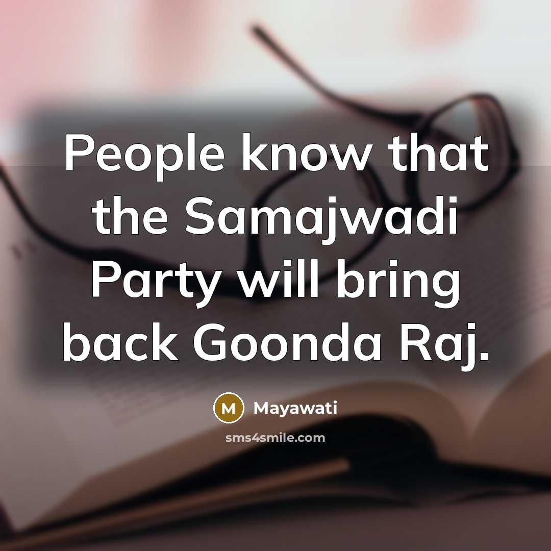 “People know that the Samajwadi Party will bring back Goonda…” quote by Mayawati