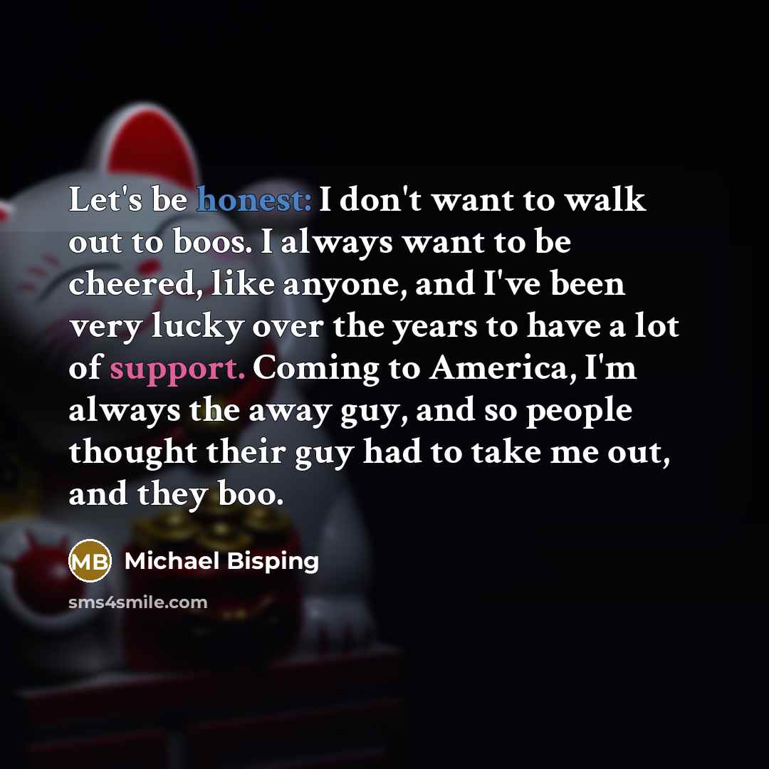 “Let's be honest: I don't want to walk out to…” quote by Michael Bisping