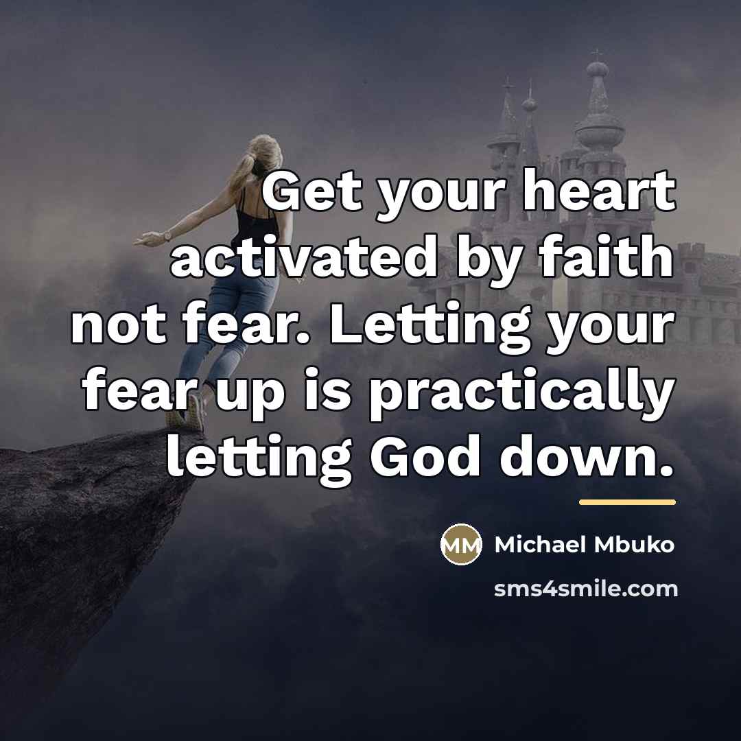 “Get your heart activated by faith not fear. Letting your…” quote by Michael Mbuko