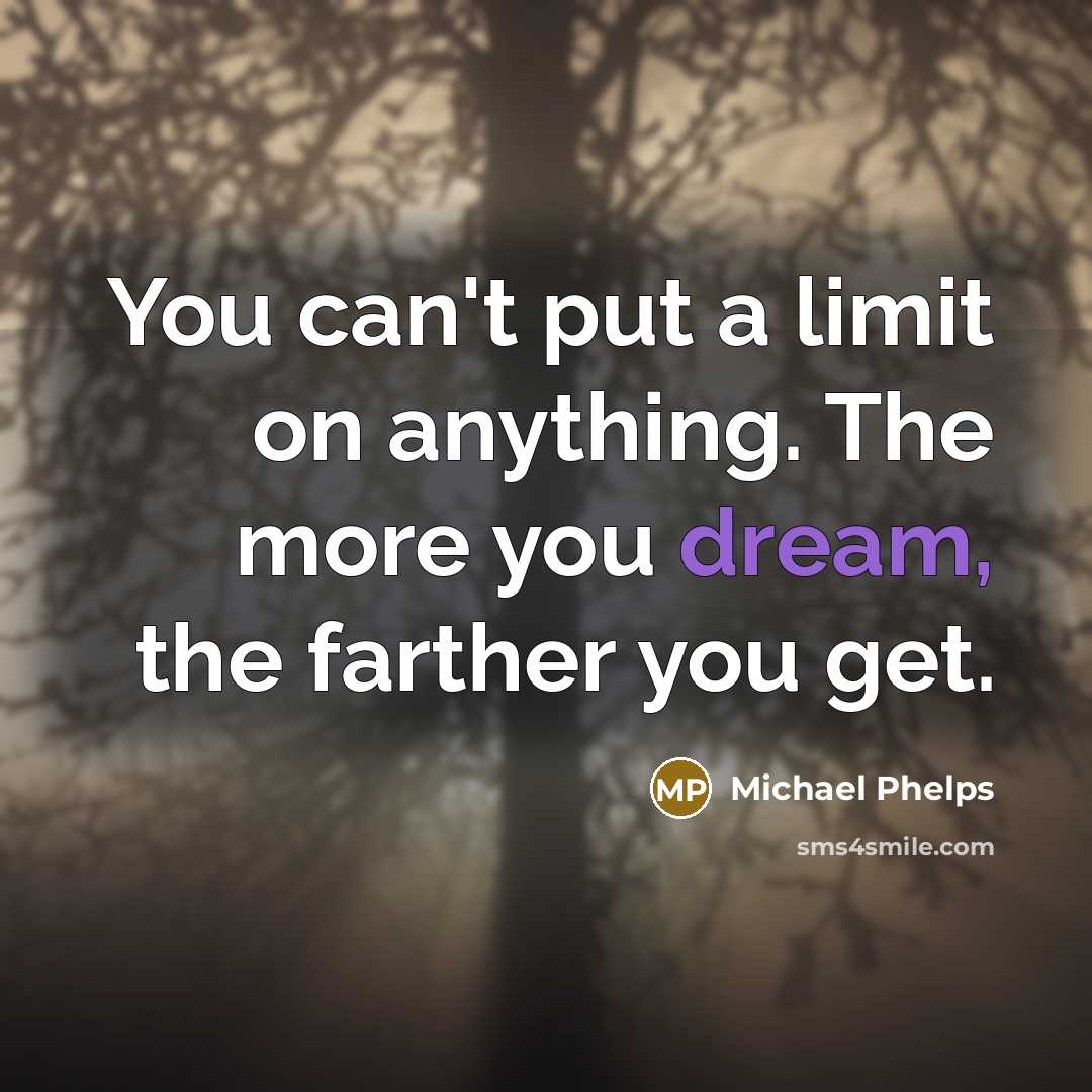 “You can't put a limit on anything. The more you…” quote by Michael Phelps