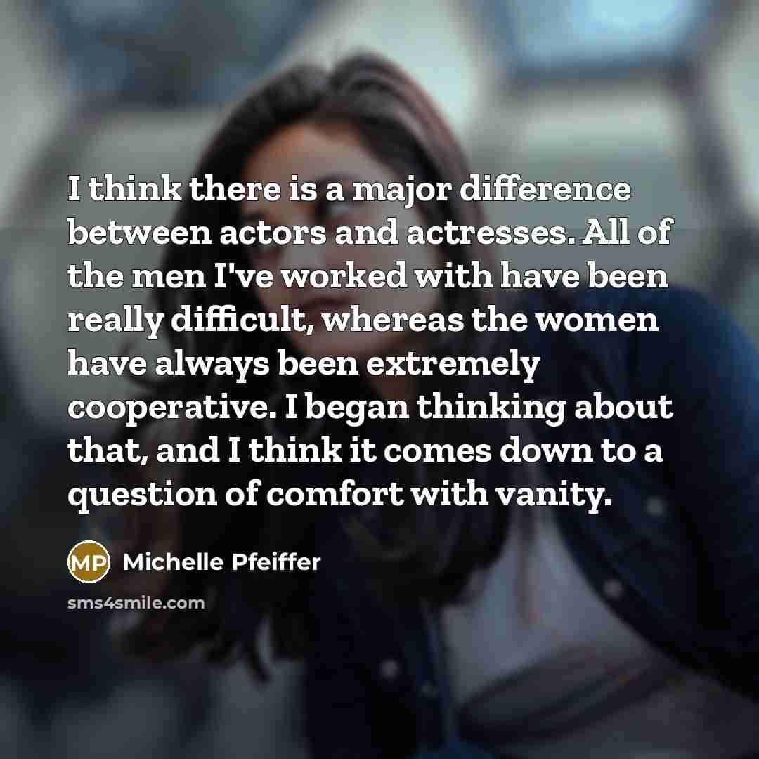 “I think there is a major difference between actors and…” quote by Michelle Pfeiffer