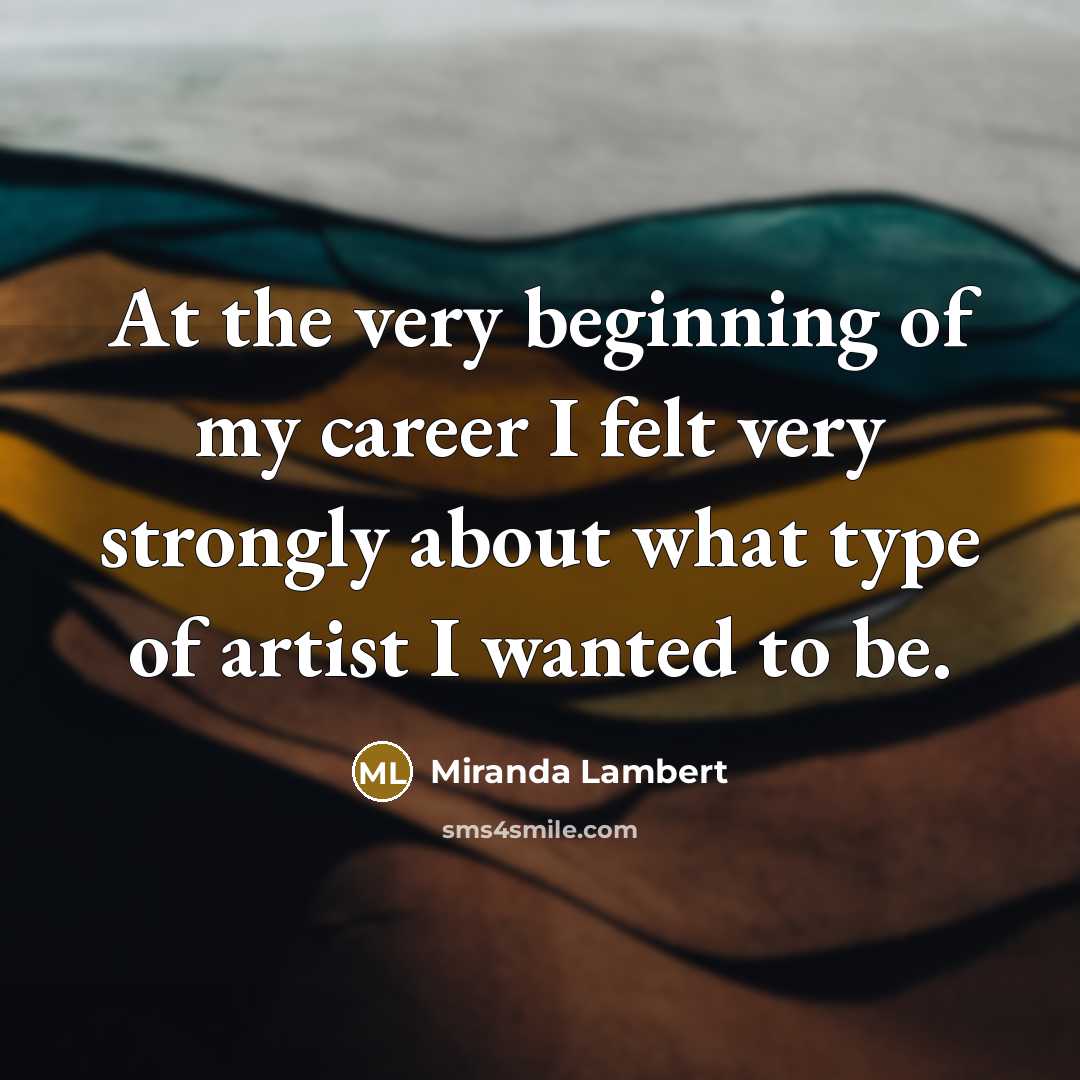 “At the very beginning of my career I felt very…” quote by Miranda Lambert