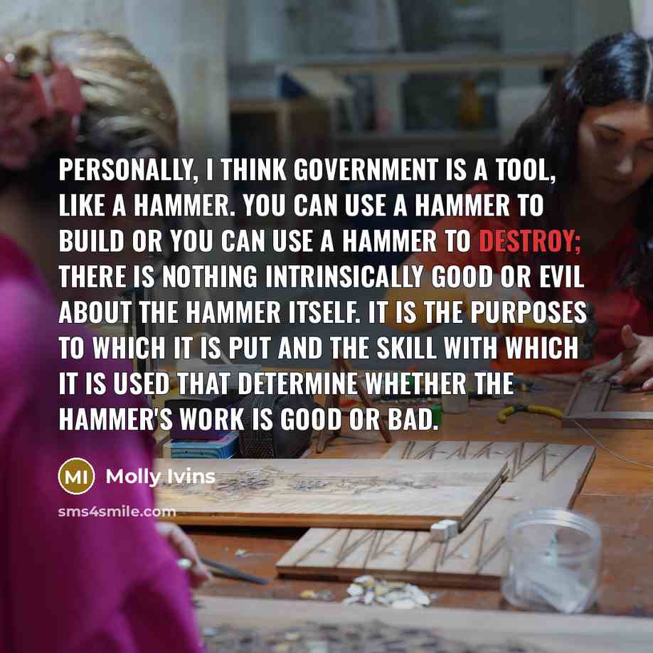 “Personally, I think government is a tool, like a hammer.…” quote by Molly Ivins