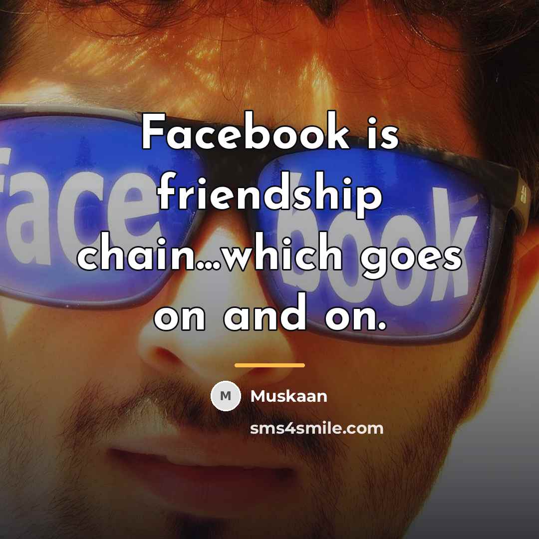 “Facebook is friendship chain...which goes on and on.…” quote by Muskaan
