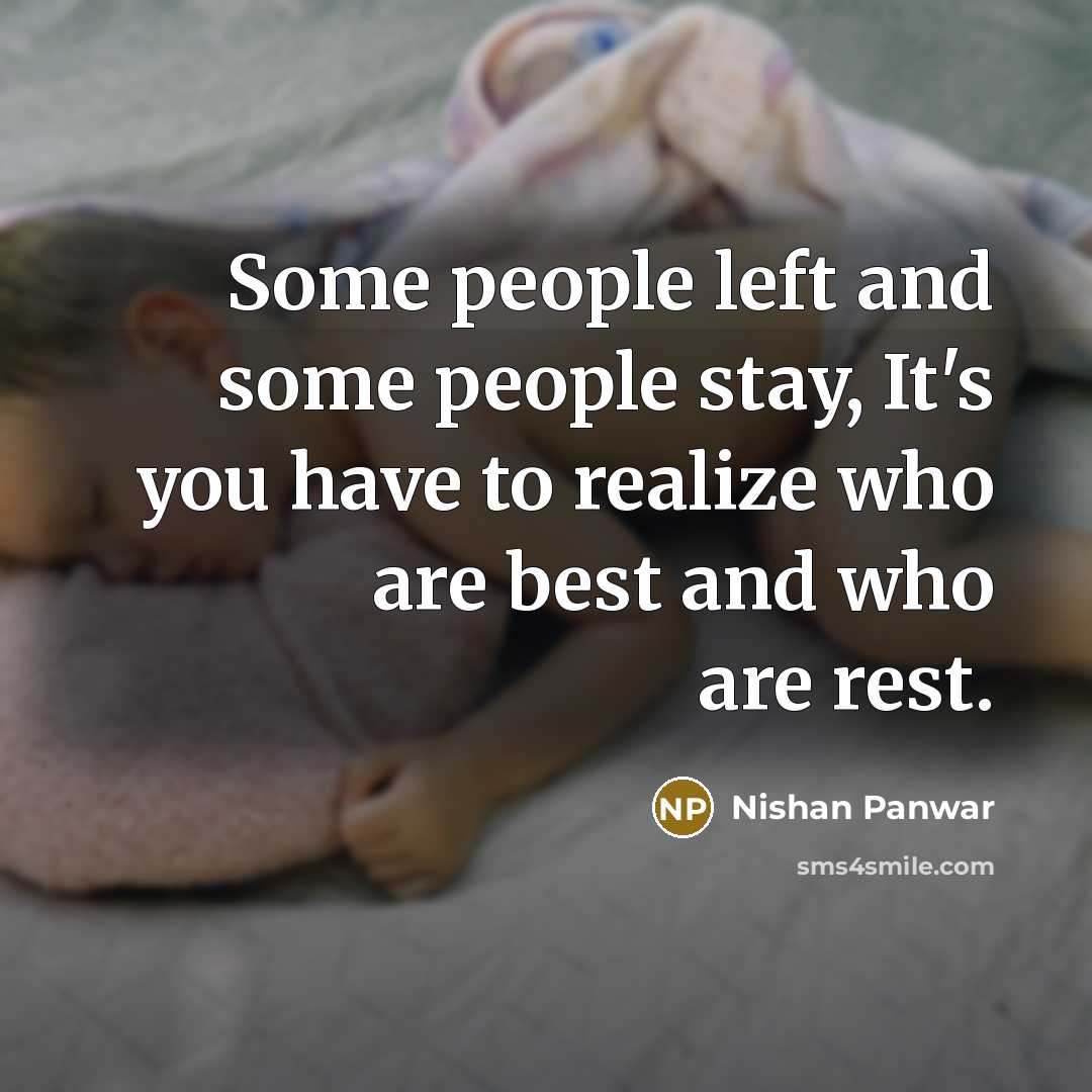 “Some people left and some people stay, It's you have to realize who are best and who are rest.” quote by Nishan Panwar