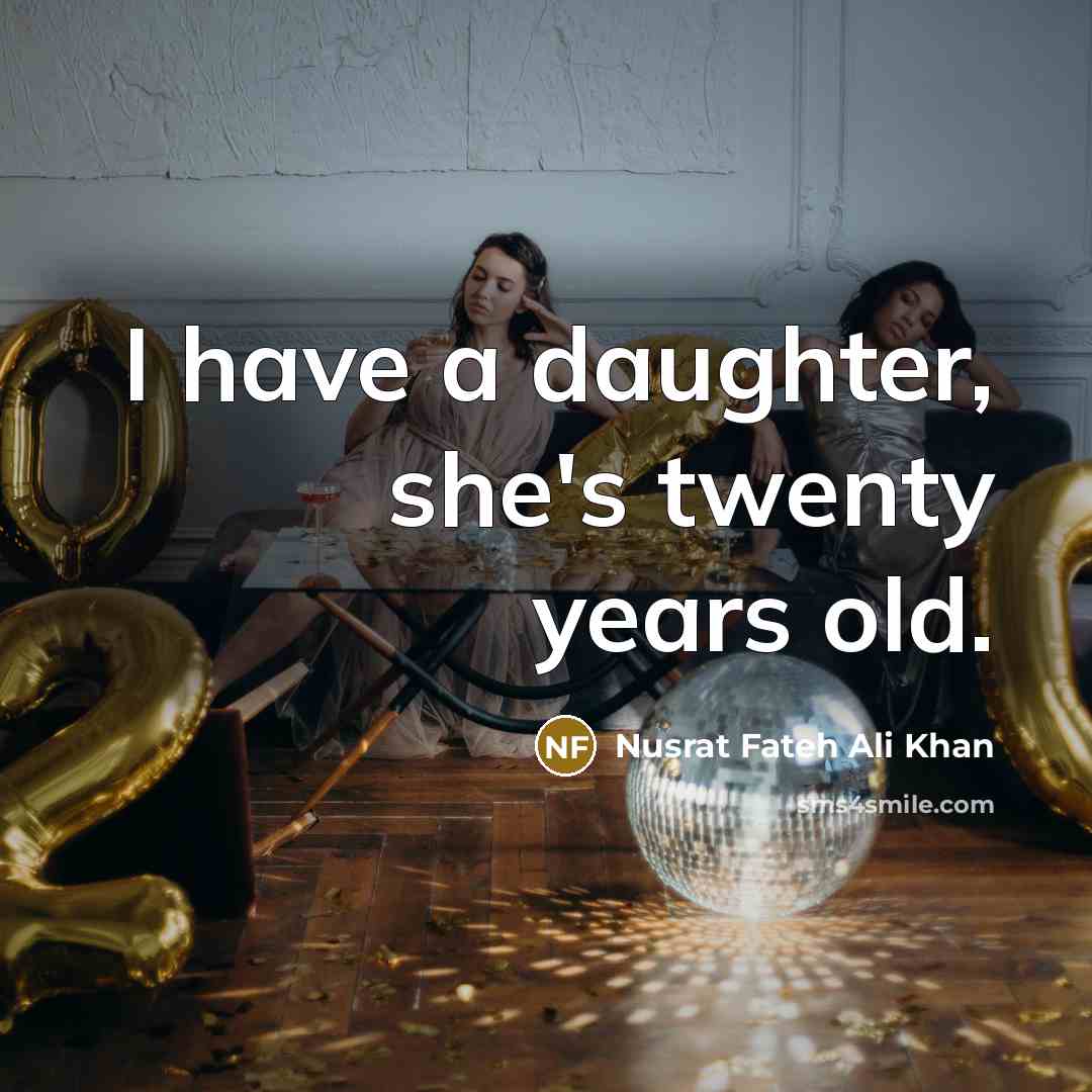 “I have a daughter, she's twenty years old.…” quote by Nusrat Fateh Ali Khan