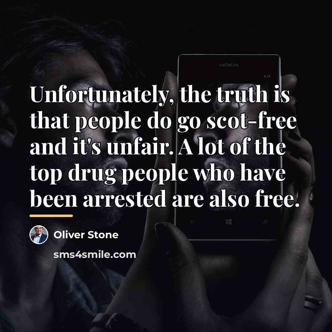 “Unfortunately, the truth is that people do go scot-free and…” quote by Oliver Stone