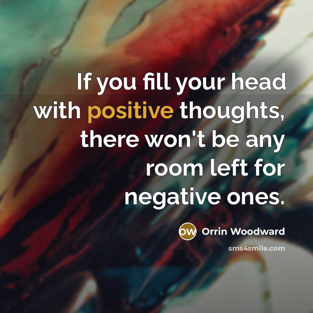 “If you fill your head with positive thoughts, there won't…” quote by Orrin Woodward