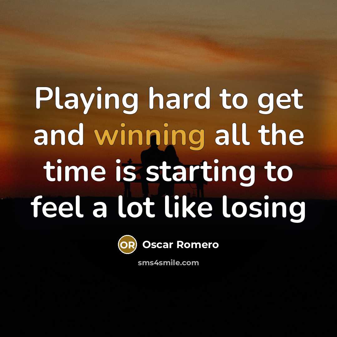“Playing hard to get and winning all the time is…” quote by Oscar Romero