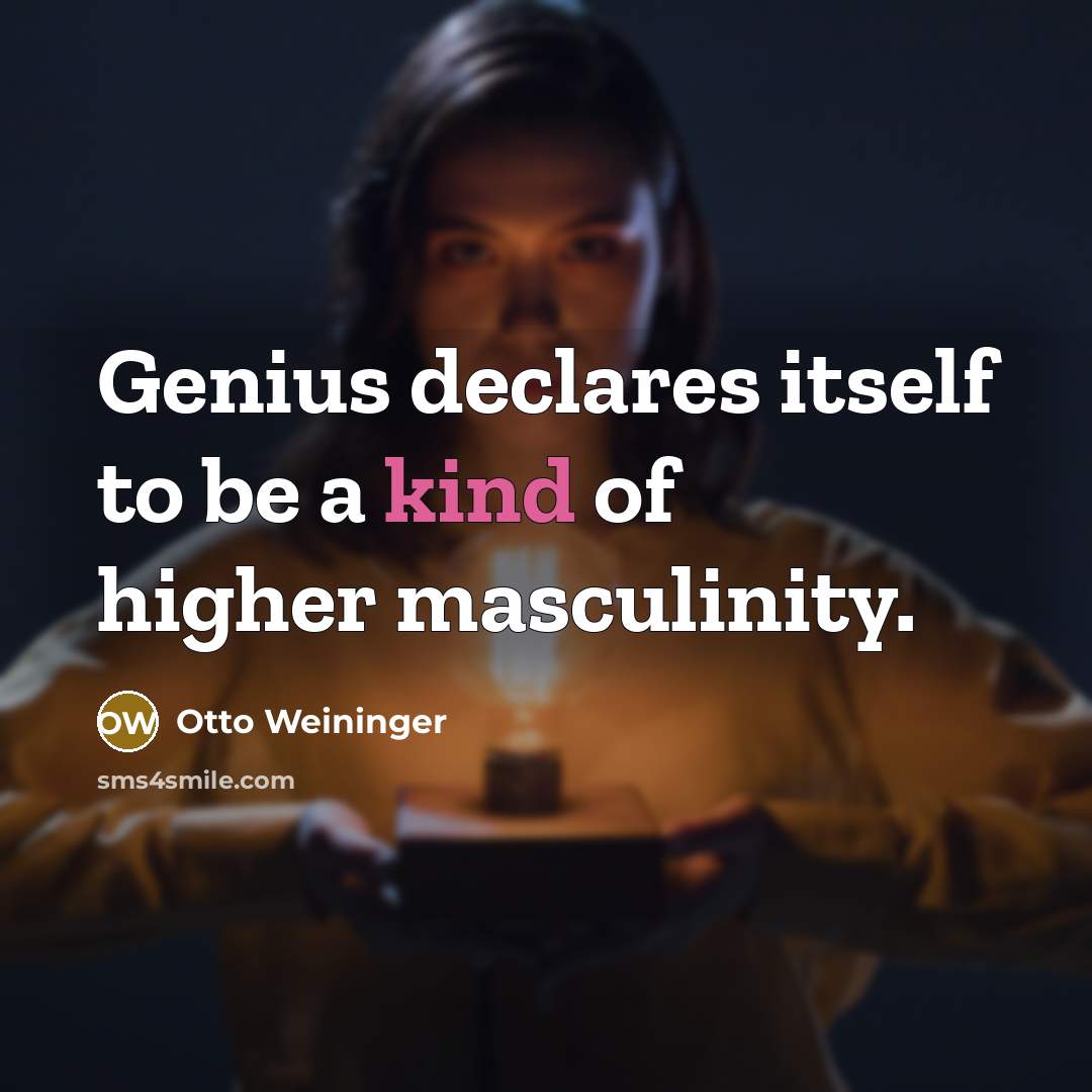 “Genius declares itself to be a kind of higher masculinity.…” quote by Otto Weininger