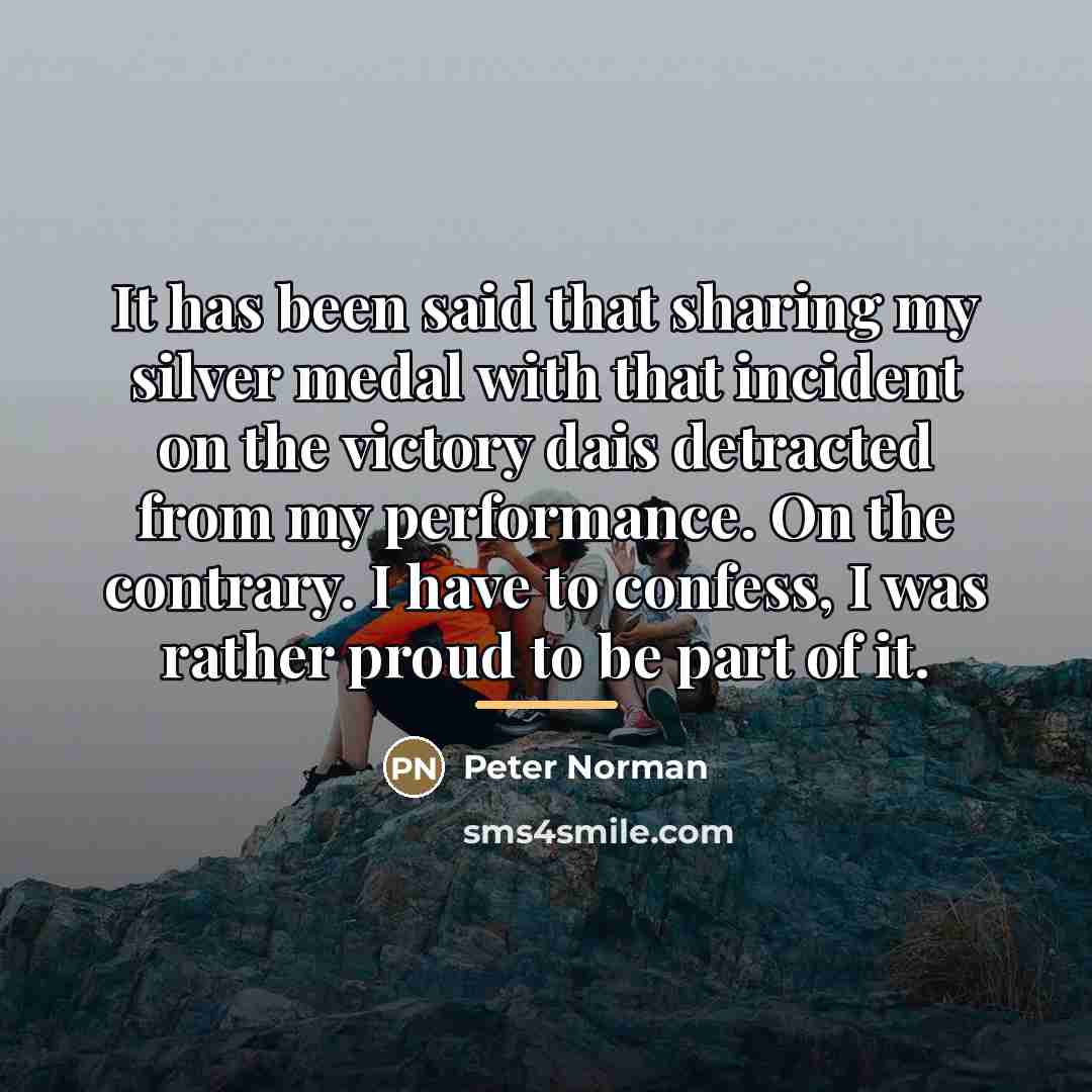 “It has been said that sharing my silver medal with…” quote by Peter Norman