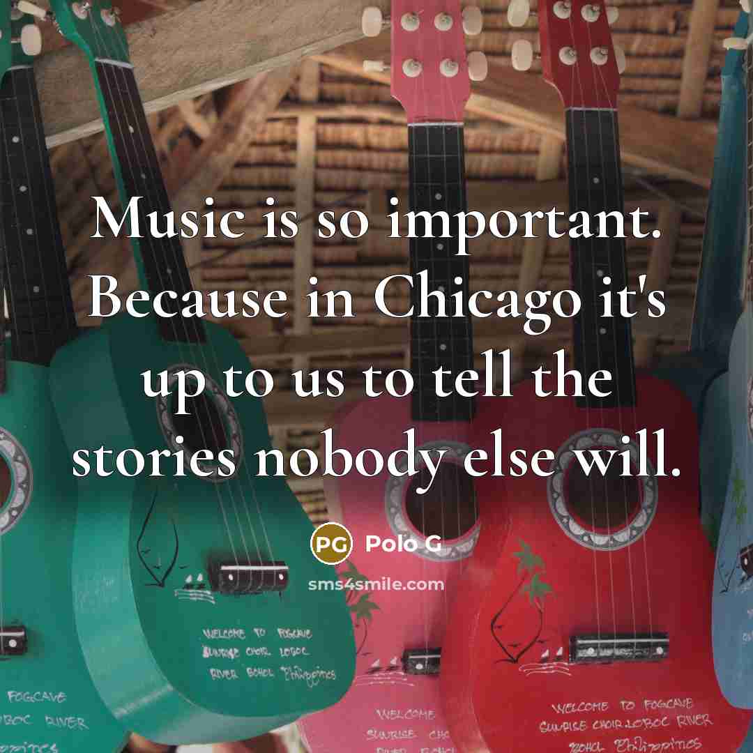 “Music is so important. Because in Chicago it's up to…” quote by Polo G