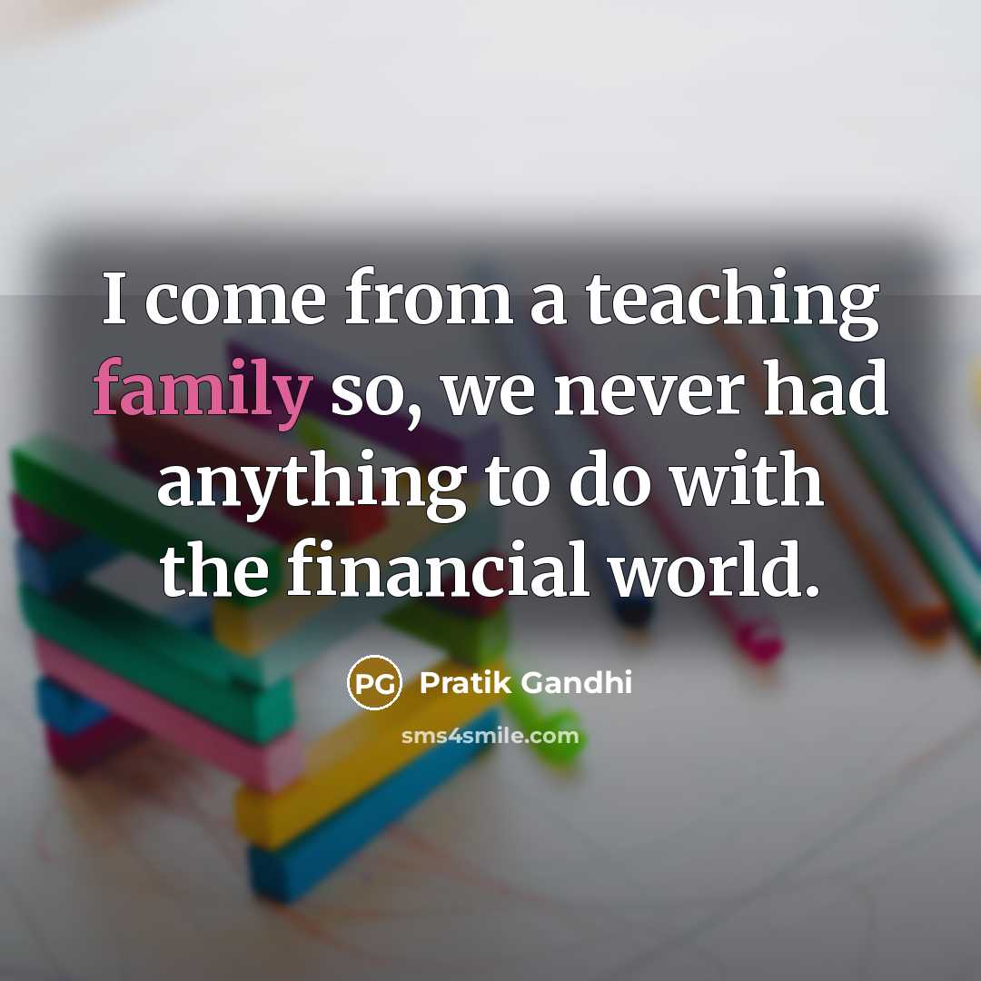 “I come from a teaching family so, we never had…” quote by Pratik Gandhi