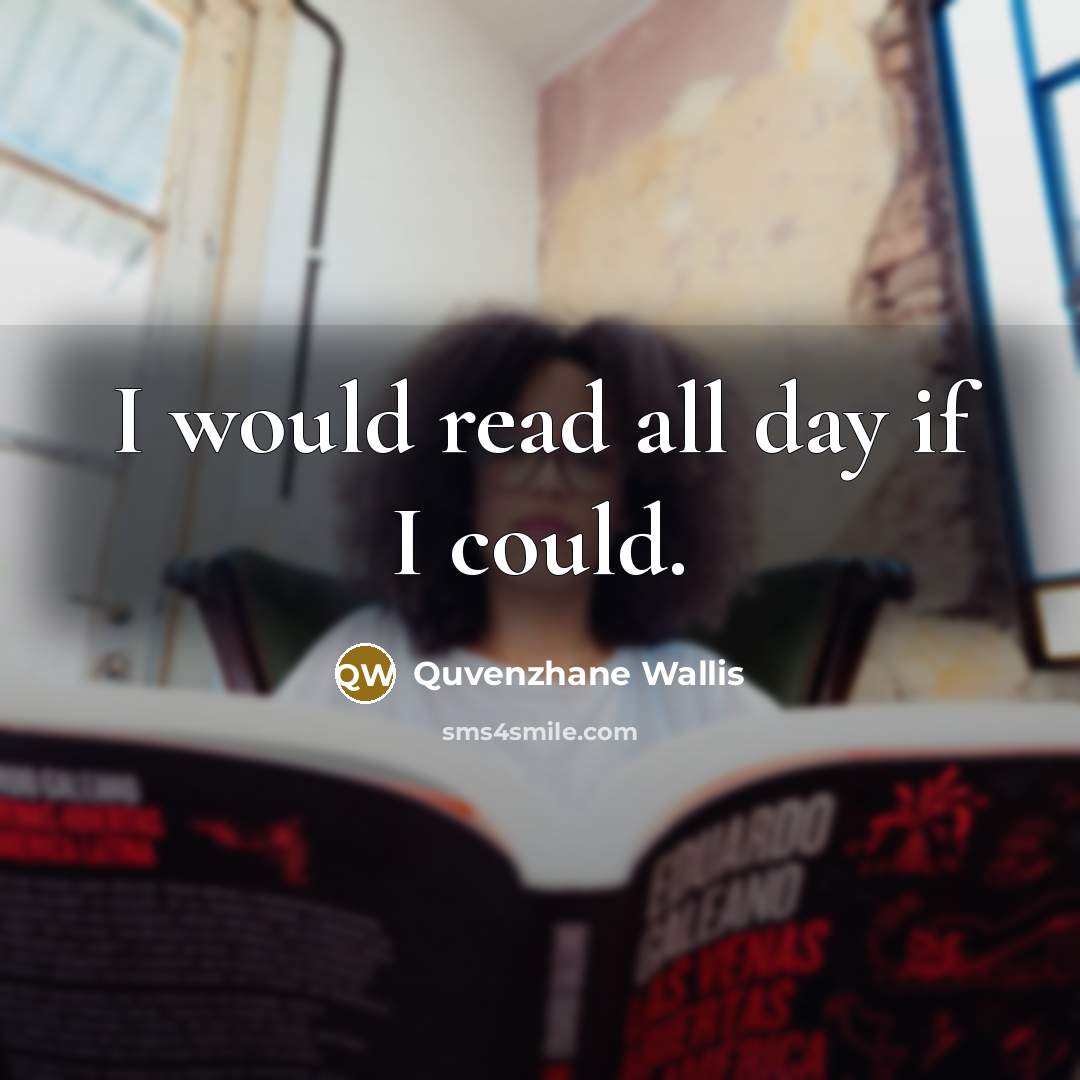 “I would read all day if I could.…” quote by Quvenzhane Wallis