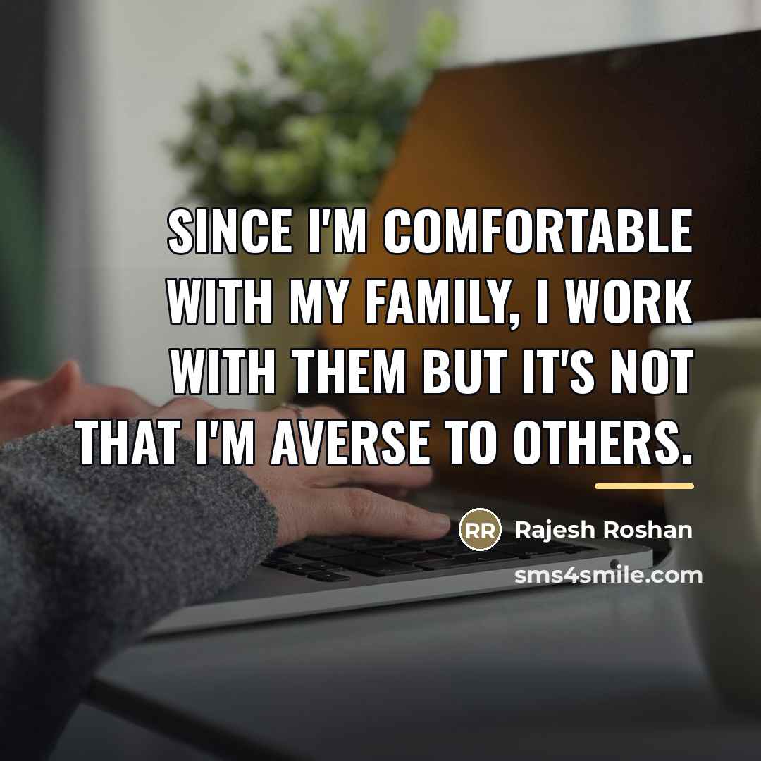 “Since I'm comfortable with my family, I work with them…” quote by Rajesh Roshan