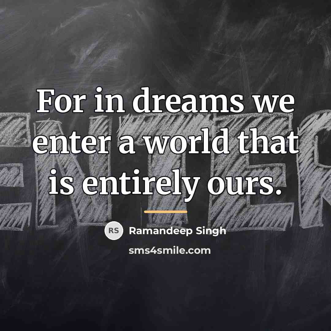 “For in dreams we enter a world that is entirely…” quote by Ramandeep Singh