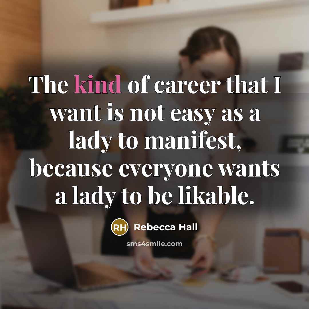 “The kind of career that I want is not easy…” quote by Rebecca Hall