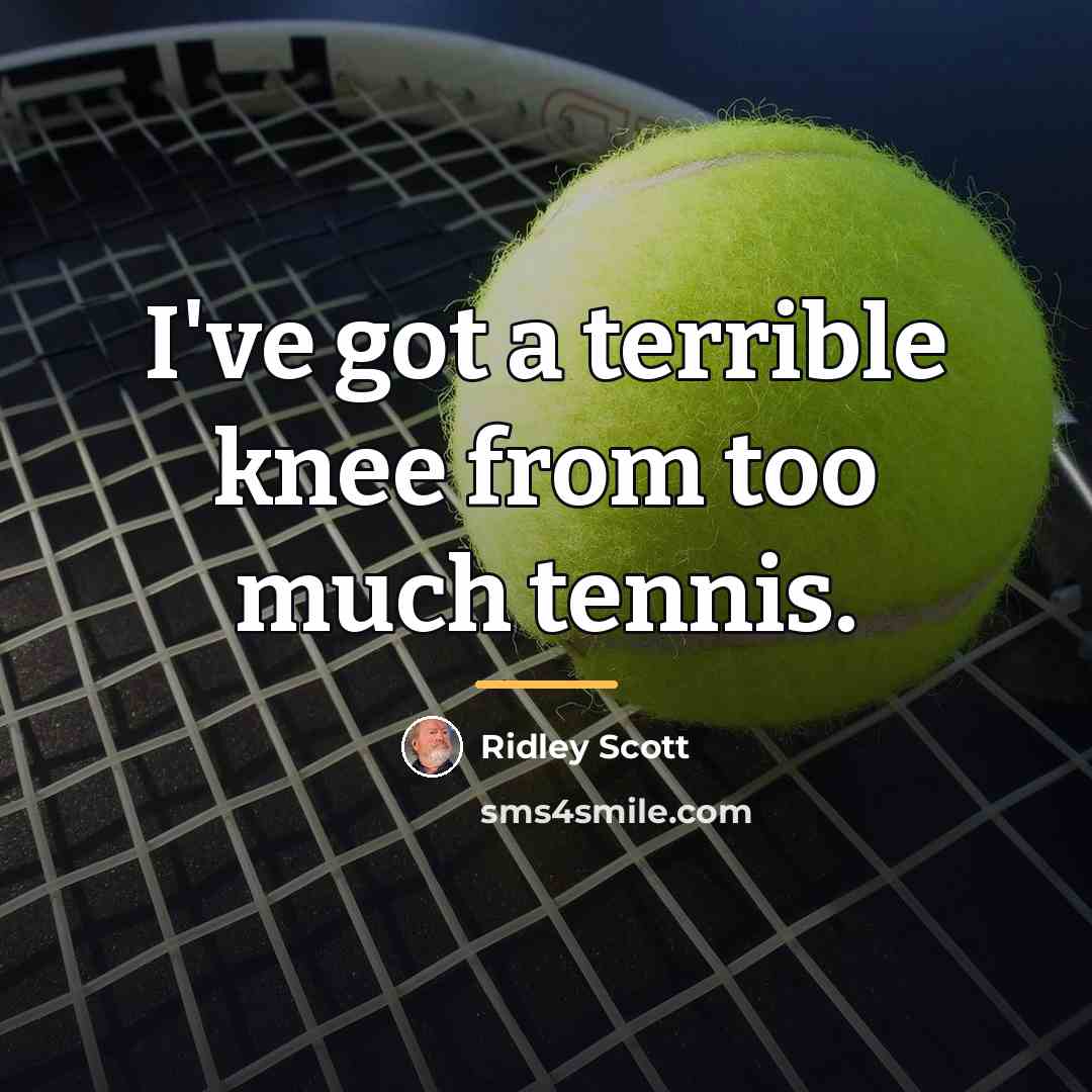 “I've got a terrible knee from too much tennis.…” quote by Ridley Scott