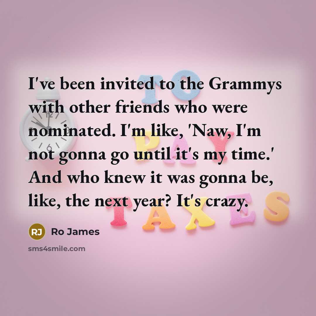 “I've been invited to the Grammys with other friends who…” quote by Ro James