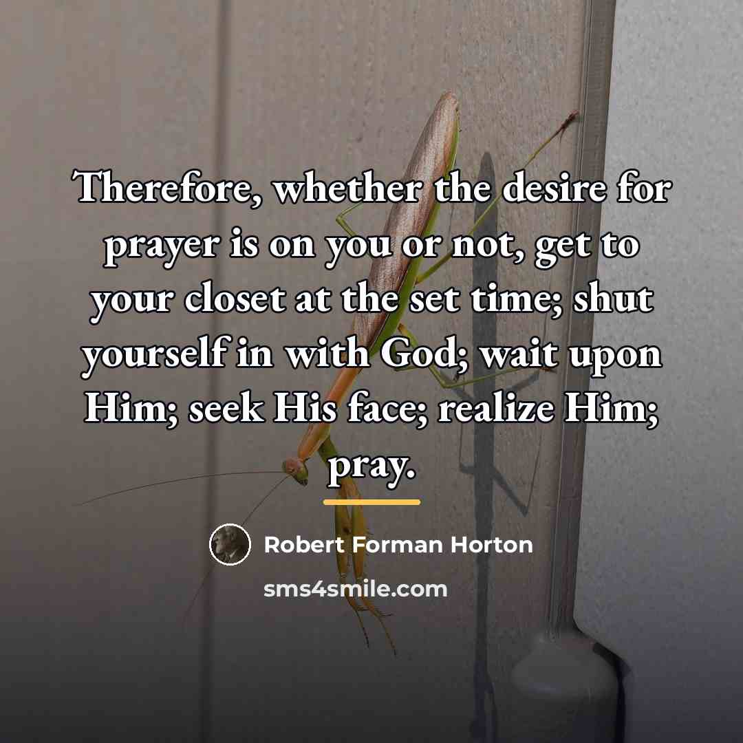 “Therefore, whether the desire for prayer is on you or…” quote by Robert Forman Horton