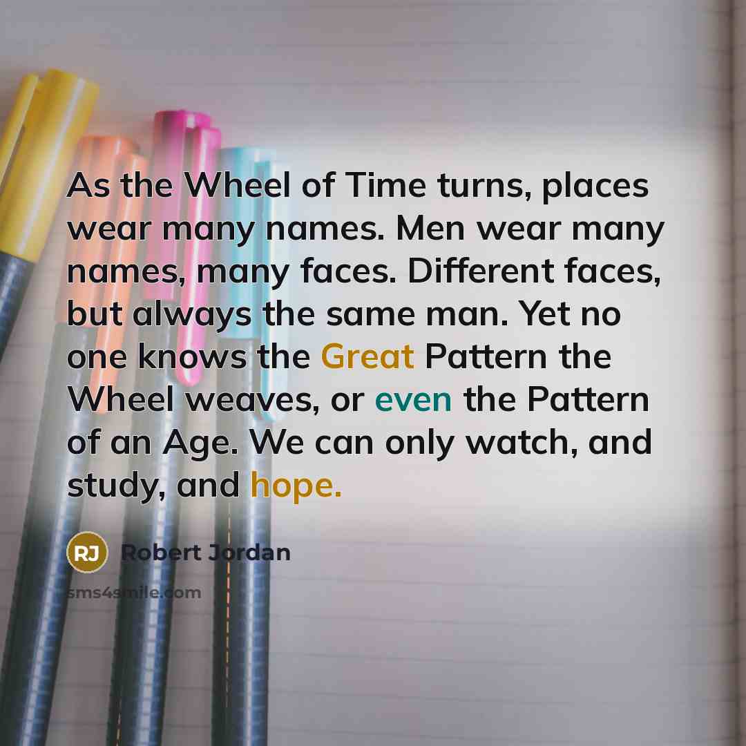 “As the Wheel of Time turns, places wear many names.…” quote by Robert Jordan