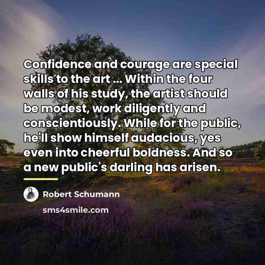 “Confidence and courage are special skills to the art ...…” quote by Robert Schumann