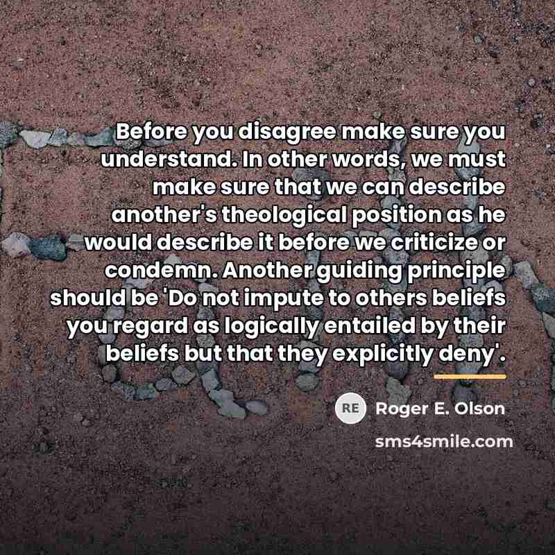 “Before you disagree make sure you understand. In other words,…” quote by Roger E. Olson