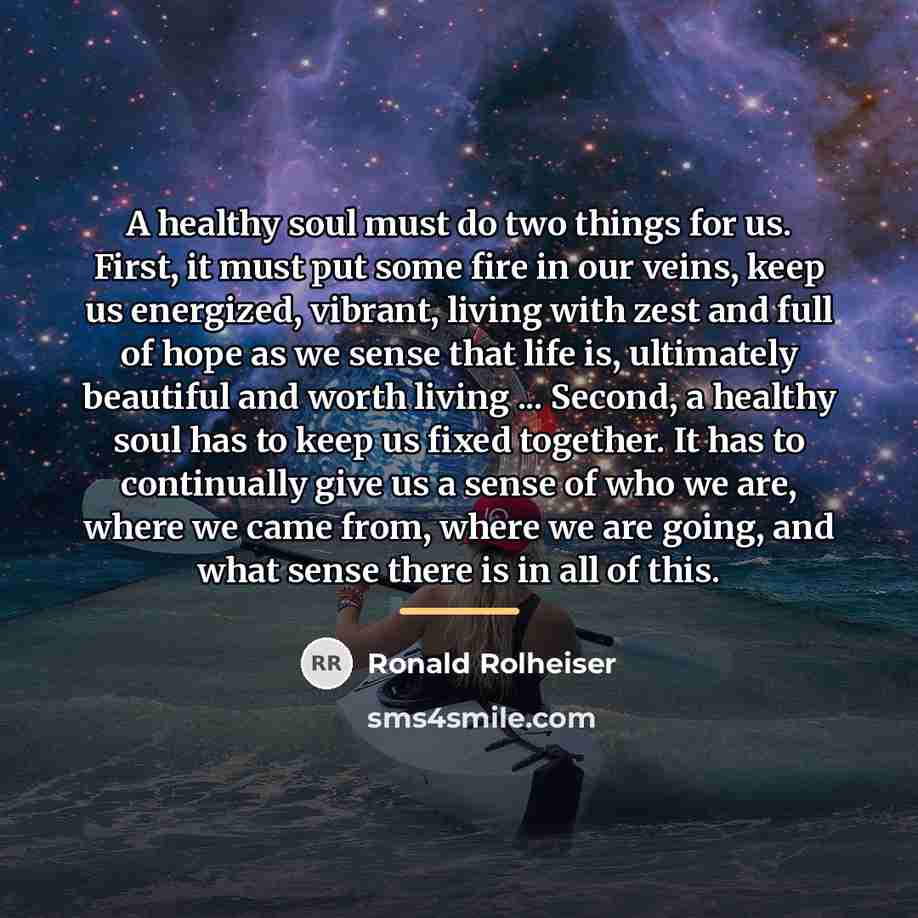 “A healthy soul must do two things for us. First,…” quote by Ronald Rolheiser