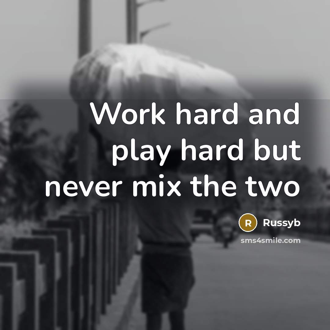 “Work hard and play hard but never mix the two…” quote by Russyb