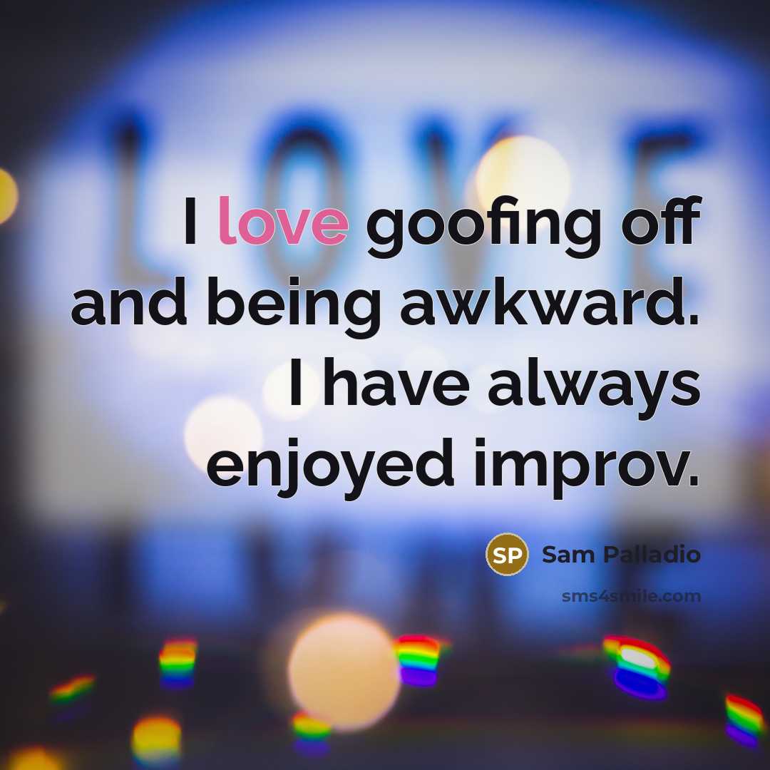 “I love goofing off and being awkward. I have always…” quote by Sam Palladio