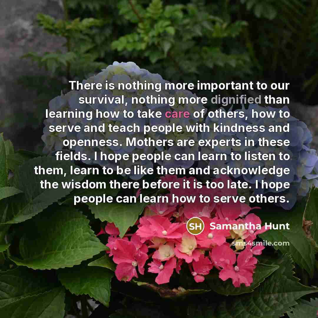 “There is nothing more important to our survival, nothing more…” quote by Samantha Hunt