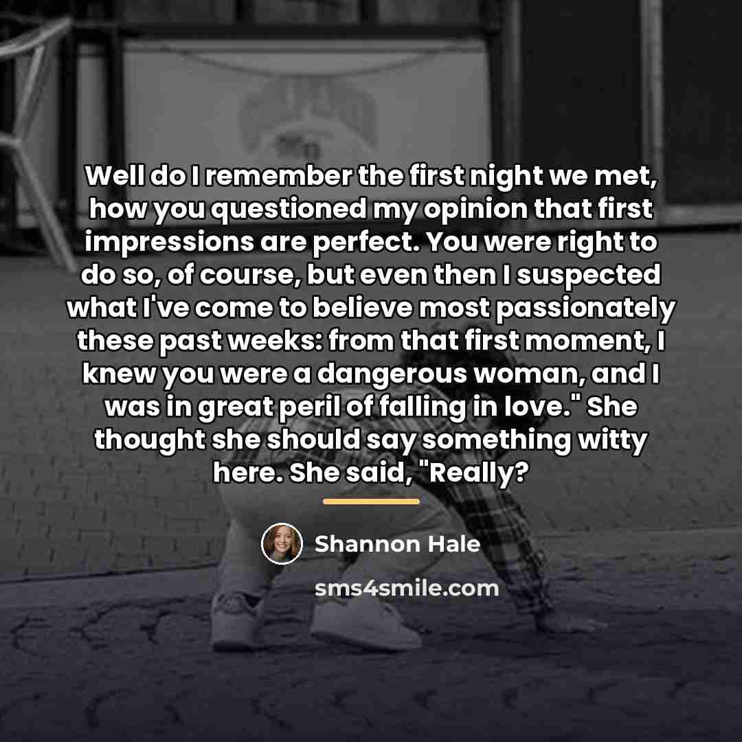 “Well do I remember the first night we met, how…” quote by Shannon Hale