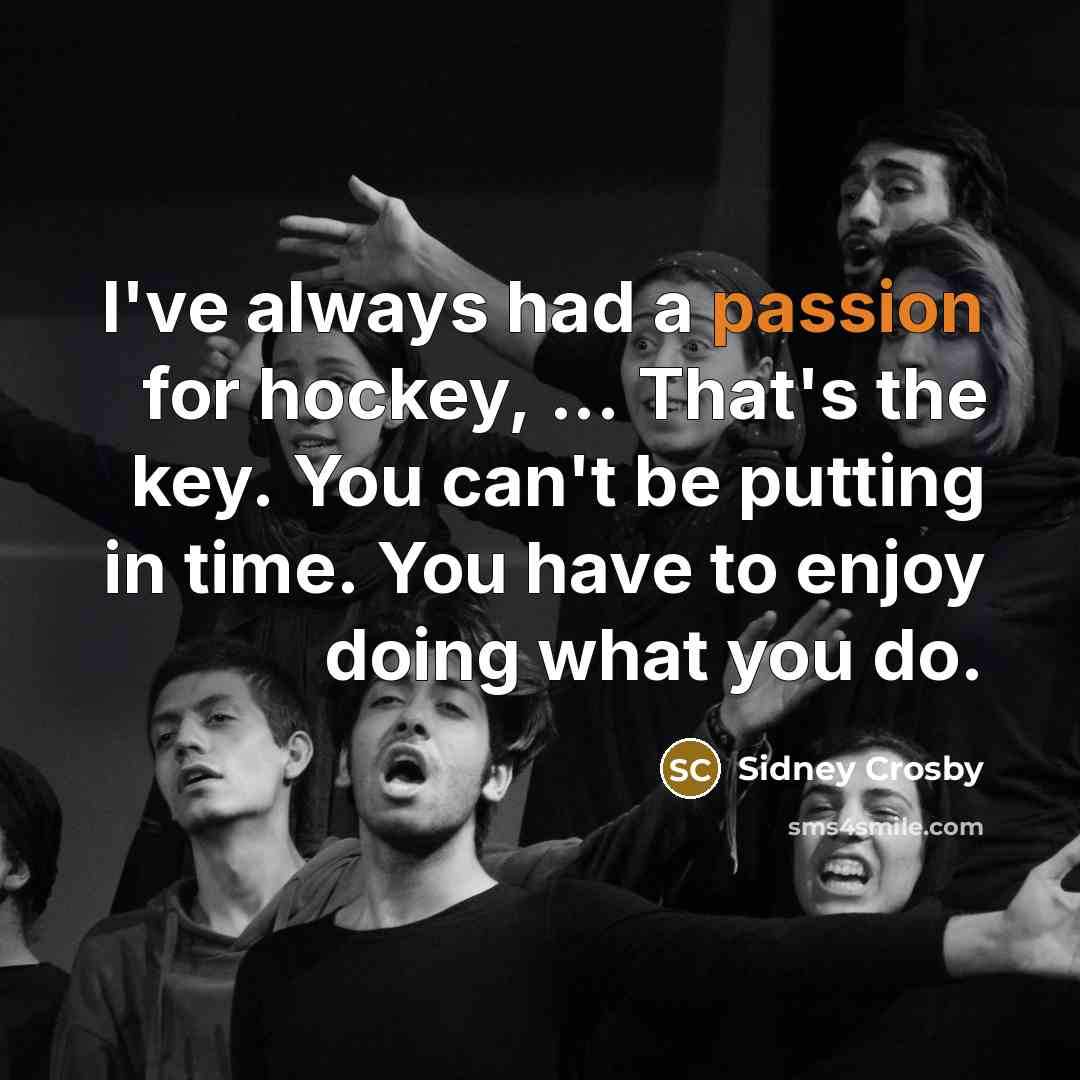 “I've always had a passion for hockey, ... That's the…” quote by Sidney Crosby