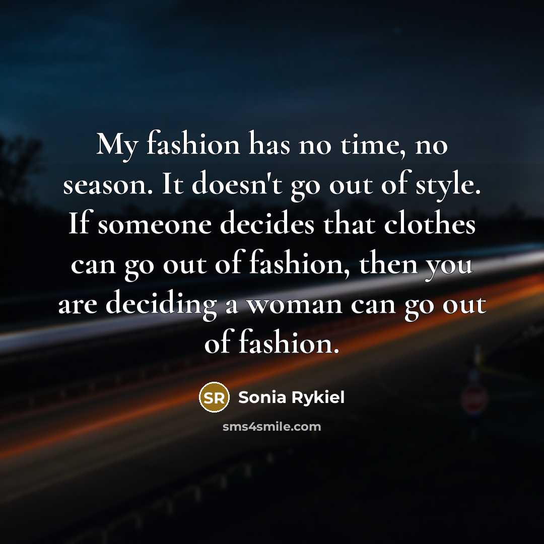 “My fashion has no time, no season. It doesn't go…” quote by Sonia Rykiel