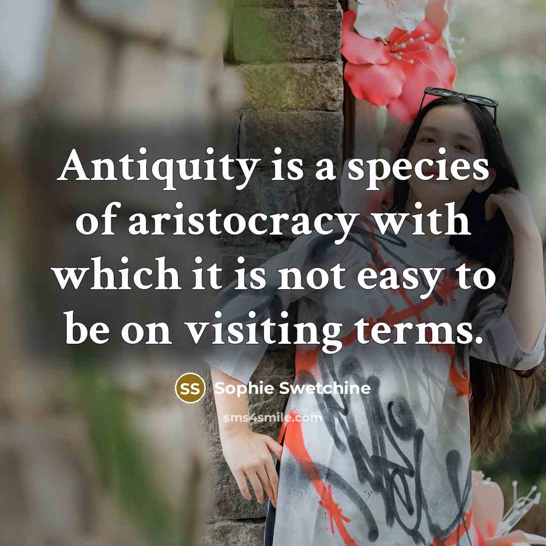 “Antiquity is a species of aristocracy with which it is…” quote by Sophie Swetchine