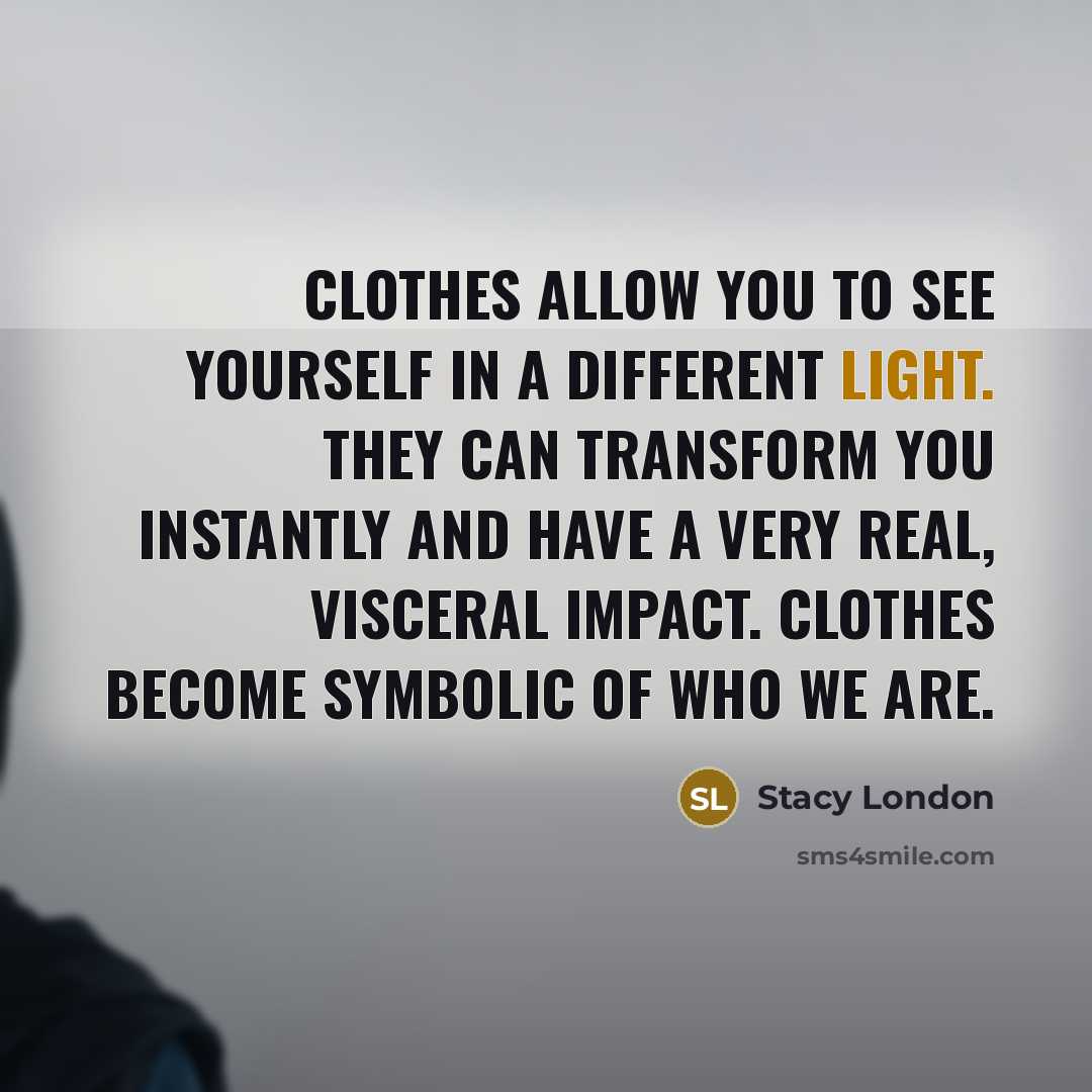 “Clothes allow you to see yourself in a different light.…” quote by Stacy London