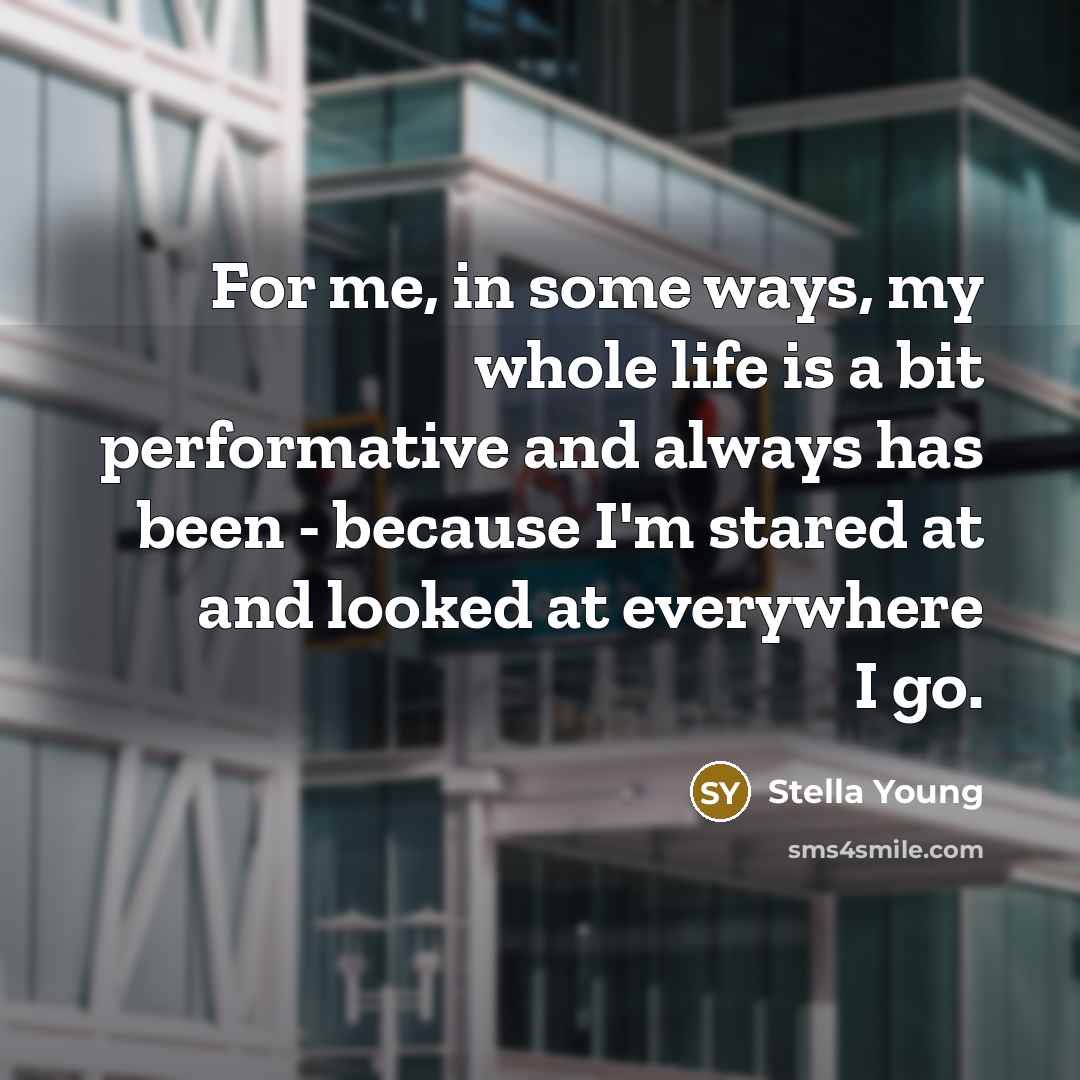 “For me, in some ways, my whole life is a…” quote by Stella Young