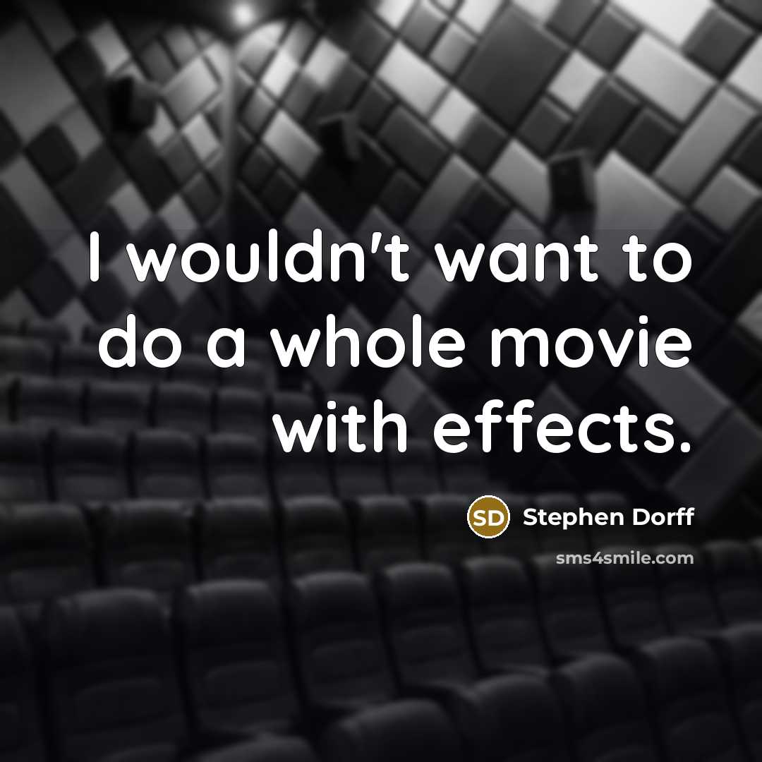 “I wouldn't want to do a whole movie with effects.…” quote by Stephen Dorff