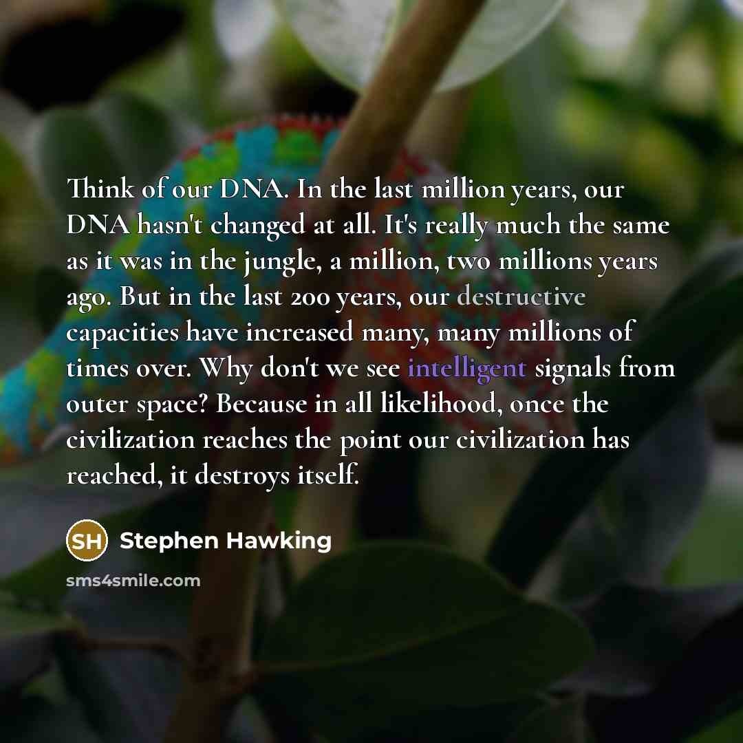 “Think of our DNA. In the last million years, our…” quote by Stephen Hawking