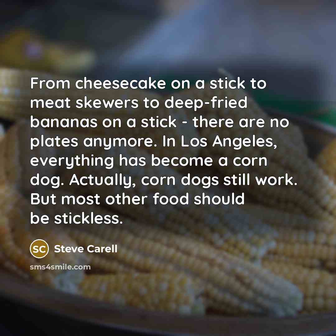“From cheesecake on a stick to meat skewers to deep-fried…” quote by Steve Carell
